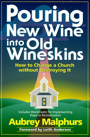 Pouring New Wine into Old Wineskins: How to Change a Church Without Destroying It