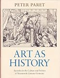 Art as history : episodes in the culture and politics of nineteenth-century Germany