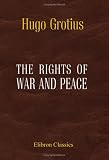 The Rights of War and Peace: Including the Law of Nature and of Nations