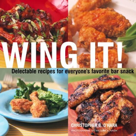 Wing It!: Delectable Recipes for Everyone's Favorite Bar Snack