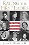 Rating The First Ladies: The Women Who Influenced the Presidency: The Women Who Influenced the Presidency Rating The First Ladies: The Women Who Influenced the Presidency: The Women Who Influenced the Presidency