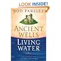 Ancient Wells, Living Water: God Invites You to Come and Drink