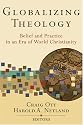 Globalizing Theology: Belief and Practice in an Era of World Christianity