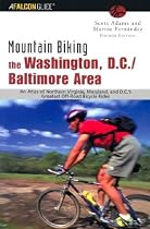 Mountain Biking the Washington, D.C./Baltimore Area, 4th: An Atlas of Northern Virginia, Maryland, and D.C.'s Greatest Off-Road Bicycle Rides