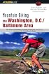 Mountain Biking the Washington, D.C./Baltimore Area, 4th: An Atlas of Northern Virginia, Maryland, and D.C.'s Greatest Off-Road Bicycle Rides