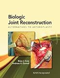 Biologic joint reconstruction : alternatives to arthroplasty