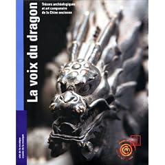 La Voix du dragon. Tr�sors arch�ologiques et art campanaire de la chine ancienne