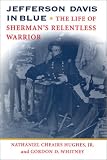 Jefferson Davis in Blue: The Life of Sherman`s Relentless Warrior (History Book Club Selection)