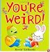 You're Weird!