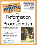 The Complete Idiot`s Guide to the Reformation and Protestantism