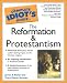 The Complete Idiot's Guide to the Reformation and Protestantism by James S. Bell, Tracy Macon Sumner