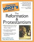 The Complete Idiot's Guide to the Reformation and Protestantism