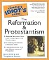 The Complete Idiot's Guide to the Reformation and Protestantism