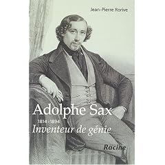 Adolphe Sax, 1814-1894 : Inventeur de g�nie
