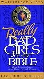 Really Bad Girls of the Bible: More Lessons from Less-Than-Perfect Women
