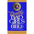 Really Bad Girls of the Bible: More Lessons from Less-Than-Perfect Women