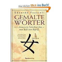 Gemalte W�rter - 214 chinesische Schriftzeichen - vom Bild zum Begriff
