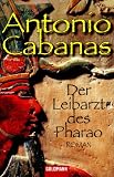 Der Leibarzt des Pharao: Roman - Antonio Cabanas