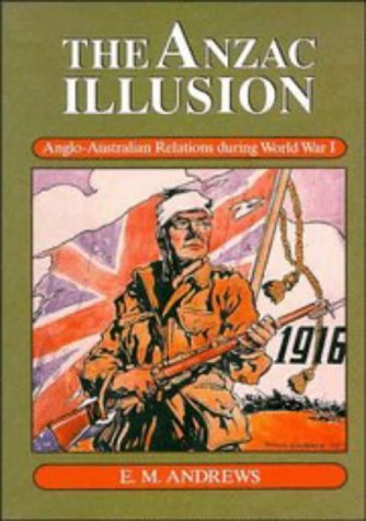 the anzac illusion anglo australian relations during world war i