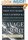 Savage Summit: The True Stories of the First Five Women Who Climbed K2, the World's Most Feared Mountain