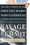 Savage Summit: The True Stories of the First Five Women Who Climbed K2, the World's Most Feared Mountain