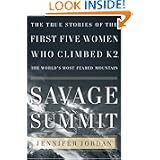 Savage Summit: The True Stories of the First Five Women Who Climbed K2, the World's Most Feared Mountain