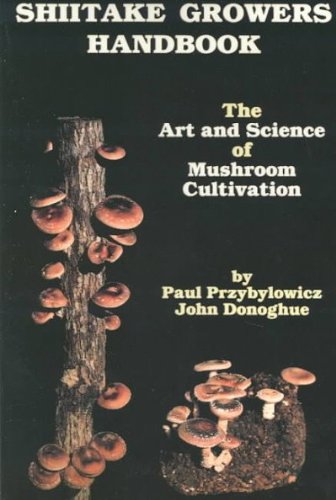 shiitake growers handbook the art and science of mushroom cultivation
