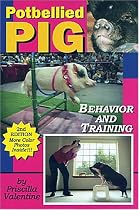 Potbellied Pig Behavior and Training: A Complete Guide for Solving Behavioral Problems in Vietnamese Potbellied Pigs, Revised Edition