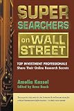 Super Searchers on Wall Street: Top Investment Professionals Share Their Online Research Secrets (Super Searchers, V. 3)