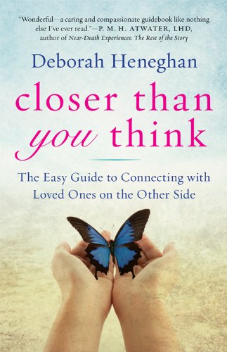 Closer Than You Think: The Easy Guide to Connecting with Loved Ones on the Other Side, by Deborah Heneghan