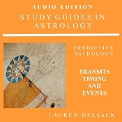 Study Guides in Astrology: Predictive Astrology - Transits, Timing and Events | [Lauren Delsack]