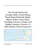 The World Market for Ceramic Sinks, Wash Basins, Wash Basin Pedestals, Baths, Bidets, Water Closet Pans, Flushing Cisterns, Urinals, and Similar Sanitary Fixtures: A 2006 Global Trade Perspective