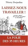 Laissez-nous travailler ! : La folie des 35 heures