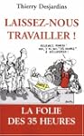 Laissez-nous travailler ! : La folie...