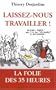 Laissez-nous travailler ! : La folie des 35 heures