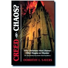 Creed or Chaos? Why Christians Must Choose Either Dogma or Disaster (Or, Why It Really Does Matter What You Believe)