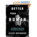 Better than Human: The Promise and Perils of Enhancing Ourselves (Philosophy in Action)