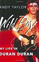 Wild Boy: My Life in Duran Duran Wild Boy: My Life in Duran Duran
