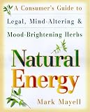  : Natural Energy: A Consumer's Guide to Legal, Mind-Altering and Mood-Brightening Herbs and Supple ments