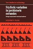 Stylistic Variation in Prehistoric Ceramics: Design Analysis in the American Southwest (New Studies in Archaeology)