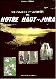 Splendeurs Et Mysteres De Notre Haut Jura Babelio