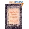 Educating the Reflective Practitioner: Toward a New Design for Teaching and Learning in the Professions (The Jossey-Bass Higher Education series)