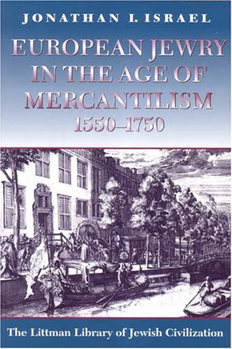European Jewry in the Age of Mercantilism, 1550-1750 (Littman Library of Jewish Civilization)