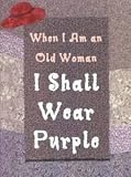 When I Am an Old Woman I Shall Wear Purple