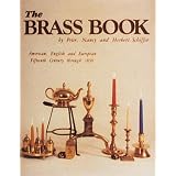 The Brass Book, American, English and European: Fifteenth Century to Eighteen Fifty by Peter Berwind Schiffer