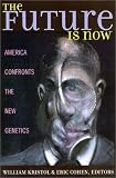 The Future is Now: America Confronts the New Genetics