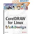 CorelDRAW for Linux f x and Design: Create and Perfect Non-Traditional Effects with a...