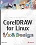 CorelDRAW for Linux f/x and Design: Create and Perfect Non-Traditional Effects with a Traditional Design Tool