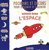 Voyage dans l'espace : Pochoirs et d�cors pour dessiner et colorier
