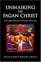Unmasking the Pagan Christ: An Evangelical Response to the Cosmic Christ Idea